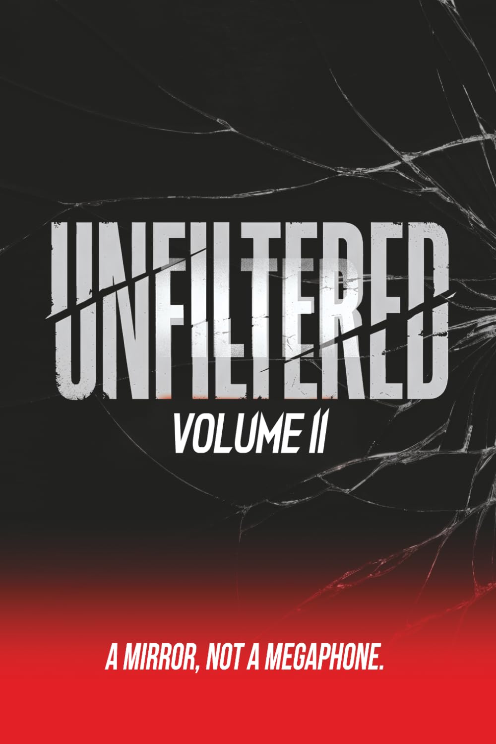 Unfiltered: Volume 11: A Mirror, Not a Megaphone