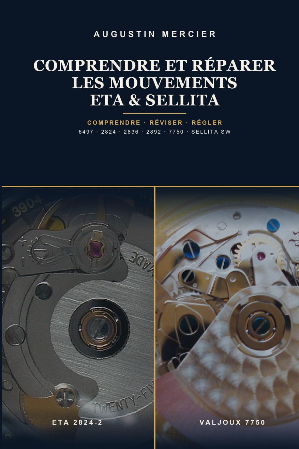 Comprendre et Réparer les Mouvements ETA & Sellita: Comprendre, diagnostiquer et réviser les calibres qui équipent 80 % de l'horlogerie suisse — du 6497 d'initiation au chronographe 7750, pas à pas