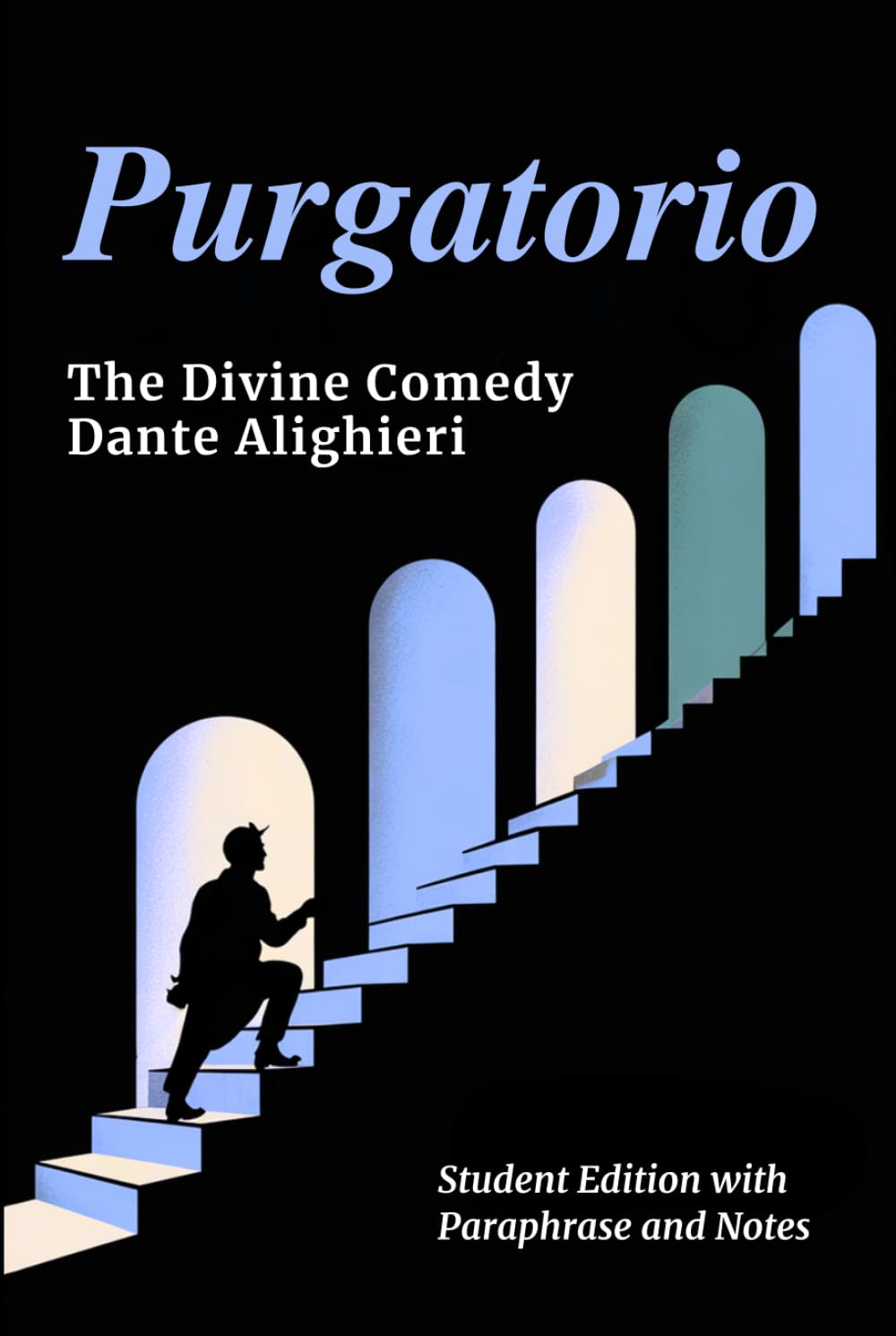 PURGATORIO - Divine Comedy Student Edition: Complete Classic Text with Line-by-Line Modern Paraphrase, Explanatory Notes, and Canto-by-Canto Summaries