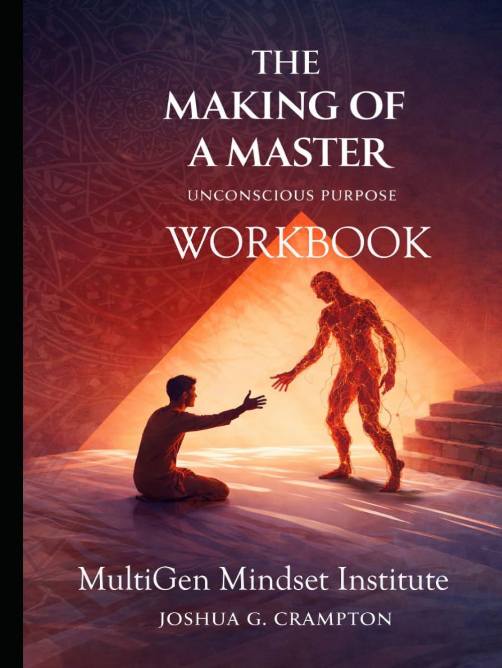 The Making of a Master — Workbook & Study Guide: Transmuting Pain Into Purpose, Refining the Soul, and Becoming Ordered in Mind, Heart & Spirit