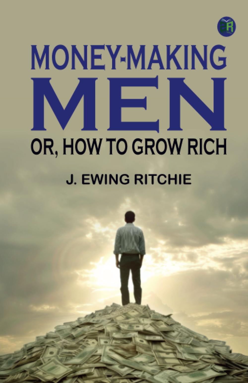 Money-making men; or how to grow rich