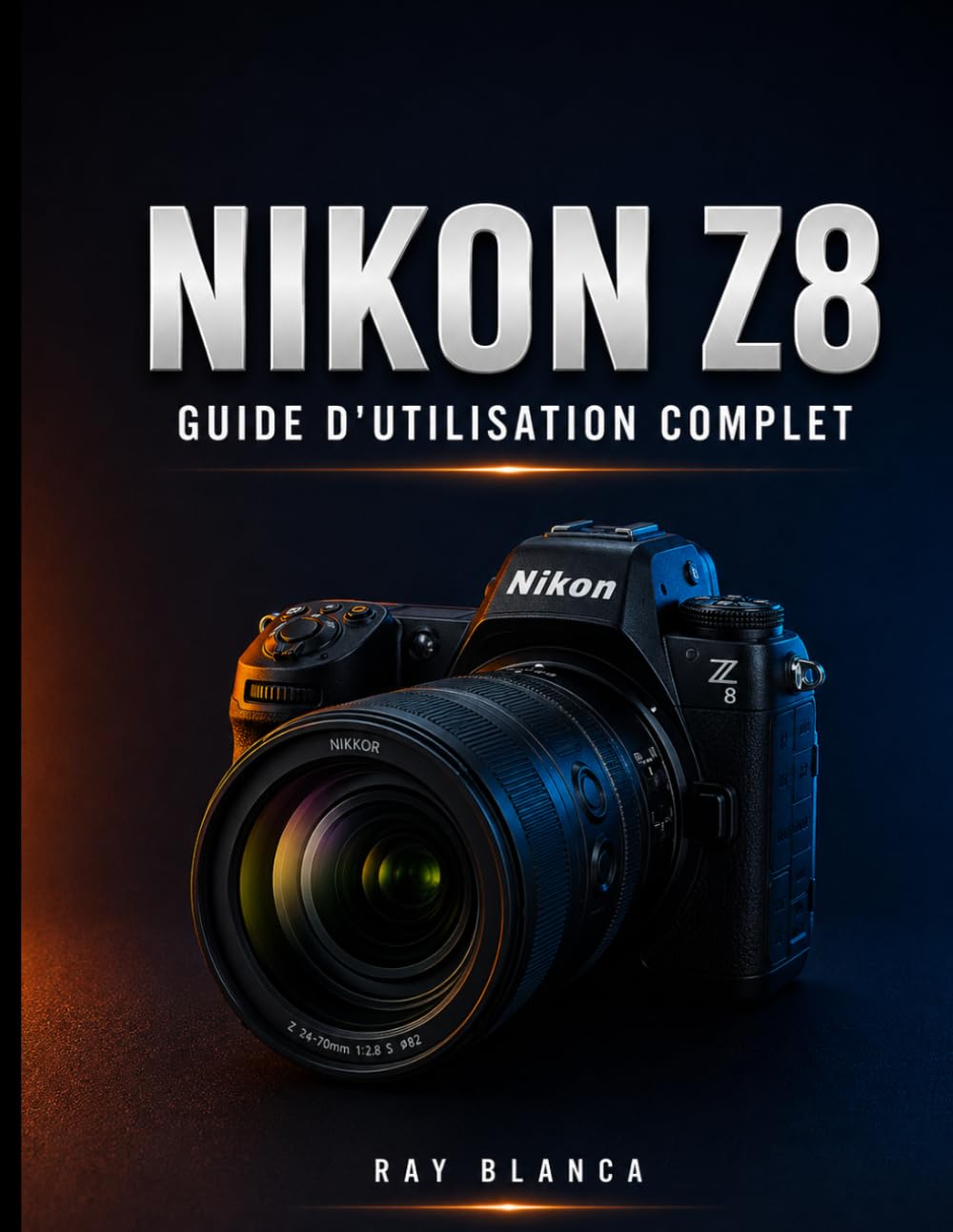 NIKON Z8GUIDE D'UTILISATION COMPLET: Le guide ultime : maîtriser tous les paramètres, menus et fonctionnalités pour des photos et vidéos exceptionnelles