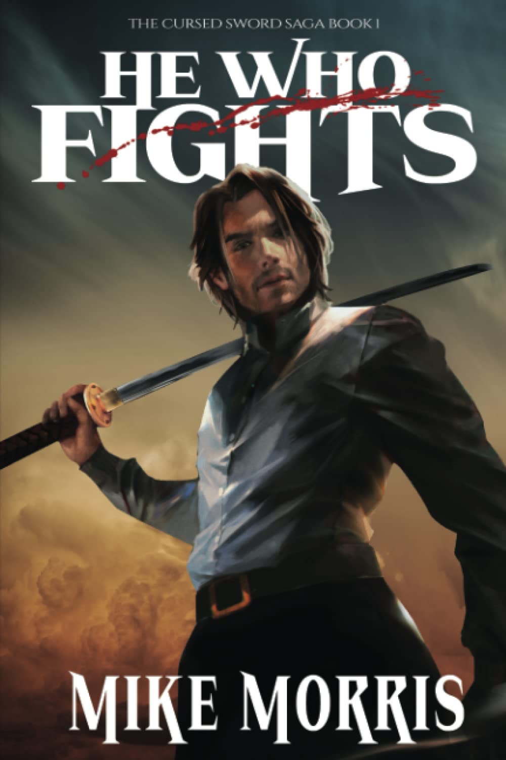 HE WHO FIGHTS (The Cursed Sword Saga)