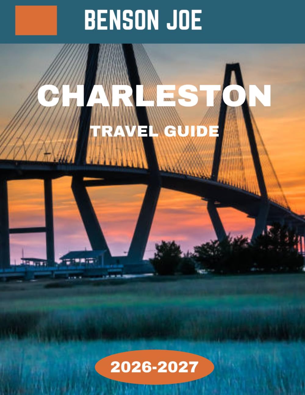 Charleston TRAVEL GUIDE 2026-2027: Charleston: Where History Whispers Through Cobblestone Streets, Southern Charm Blooms, and Coastal Beauty Tells Timeless Stories