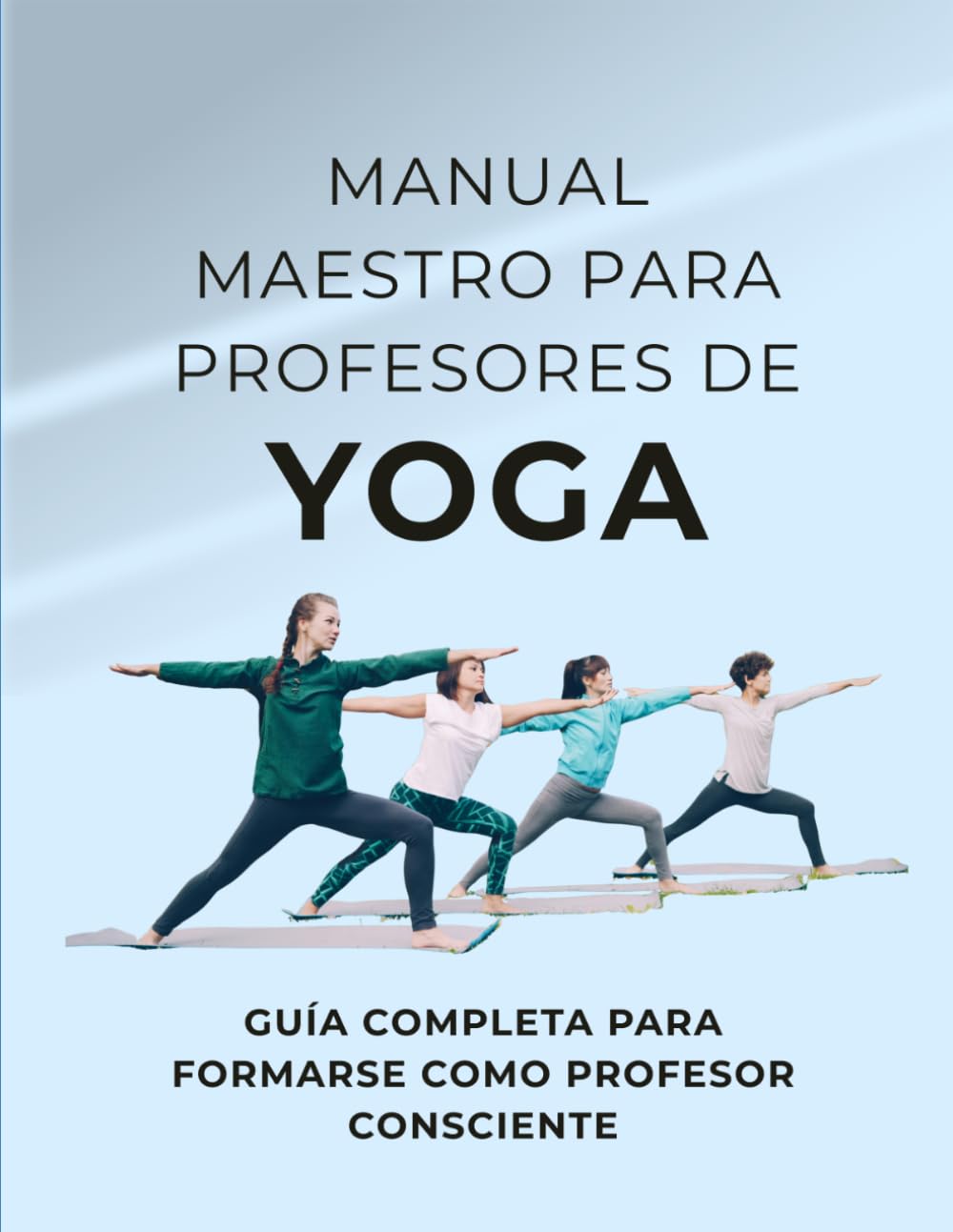 Manual Maestro de Formación de Yoga: Guía Completa para Formarse como Profesor Consciente