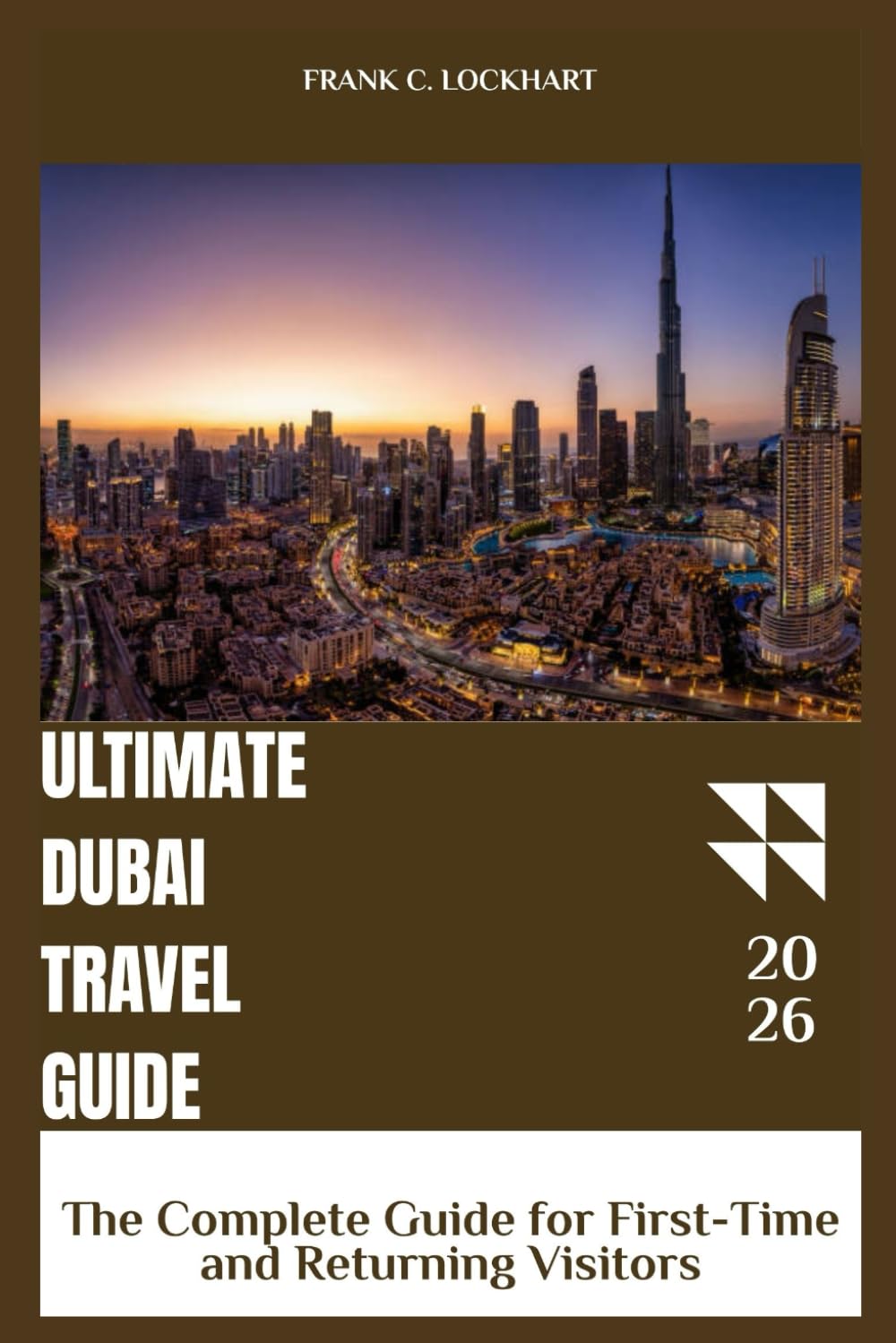 ULTIMATE DUBAI TRAVEL GUIDE: The Complete Guide for First-Time and Return Visitors.