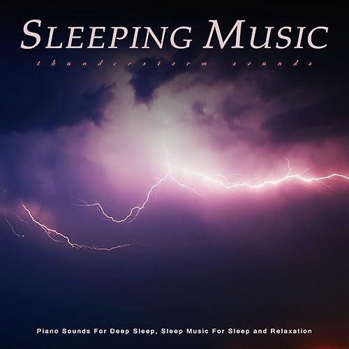 Sleeping Music Piano and Thunderstorm Sounds For Deep Sleep, Sleep