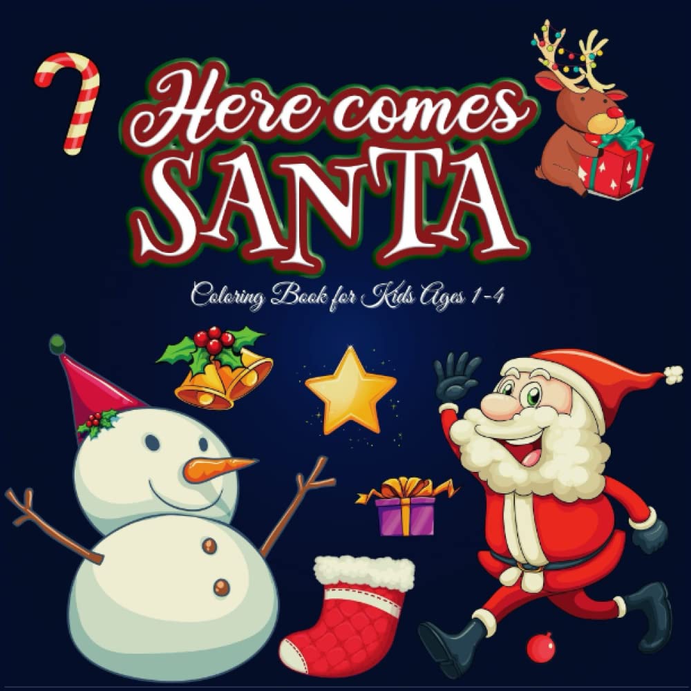 Here comes Santa: Coloring Book for Toddlers Ages 1-4, Christmas Gift, LARGE Print Patterns, Simple Coloring Pages for Toddlers for Kids Ages 1-4, Coloring book, Santa Claus Coloring