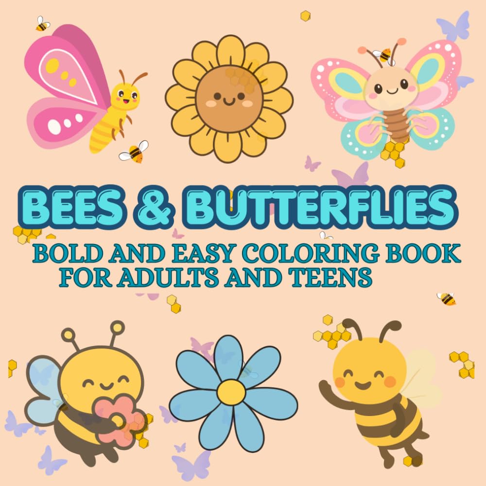 Bold and Easy Bees and Butterflies Coloring Book for Adults and Teens: Simple and Fun Summer Designs with Cute Bees, Beautiful Butterflies, Flowers, Gardens, and Relaxing Easy-to-Color Pages