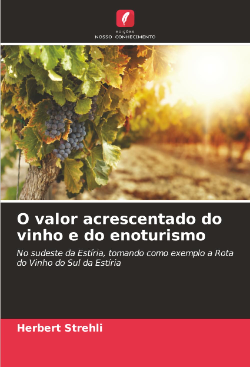 O valor acrescentado do vinho e do enoturismo: No sudeste da Estíria, tomando como exemplo a Rota do Vinho do Sul da Estíria
