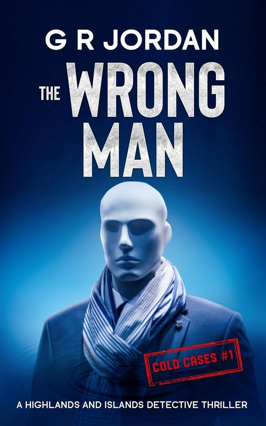 The Wrong Man: A Highlands and Islands Detective Thriller: 41 - Jordan, G R