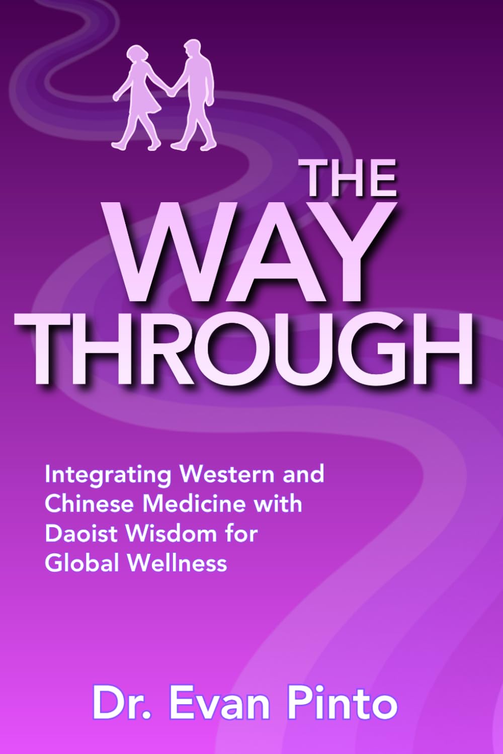 The Way Through: Integrating Western and Chinese Medicine with Daoist Wisdom for Global Wellness