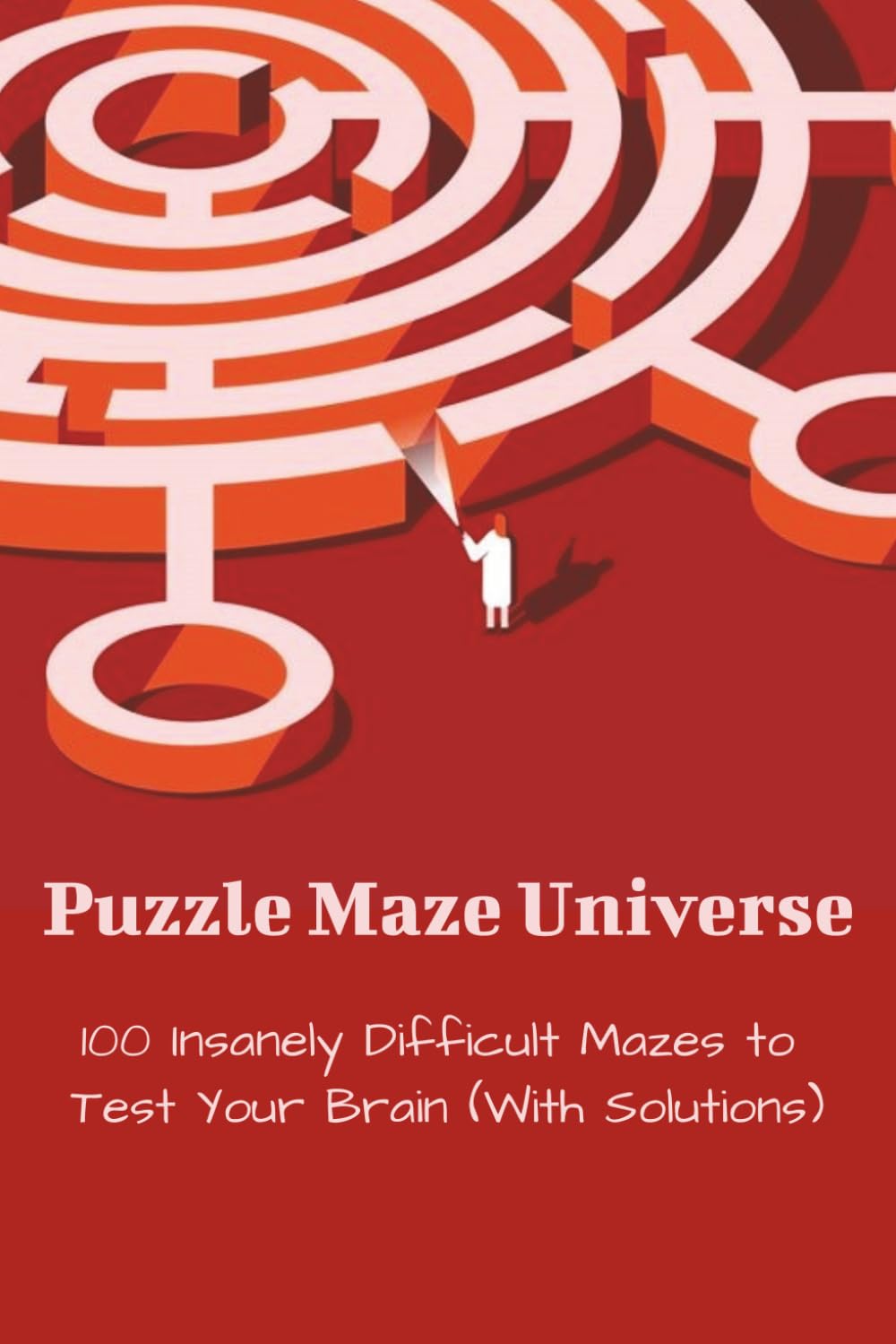 Puzzle Maze Universe: Maze Puzzle Book | 6x9 inches | Paperback | 75+ Insanely Difficult Mazes to Test Your Brain With Solutions...