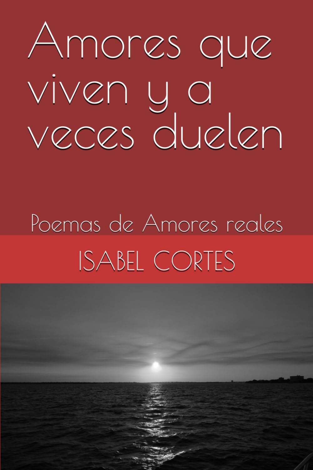 Amores que vivem y a veces duelen: Poemas de Amores reales
