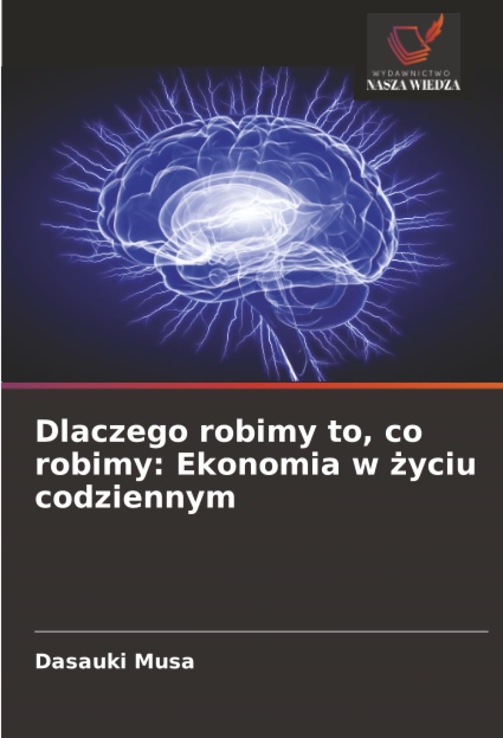 Dlaczego robimy to, co robimy: Ekonomia w ¿yciu codziennym