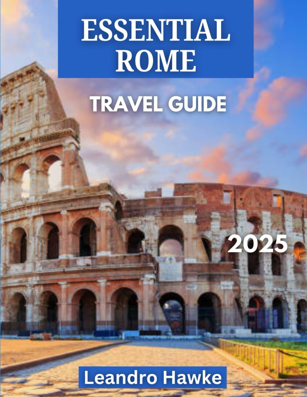 Essential Rome Travel Guide: Navigate Rome’s History, Culture, and Attractions with Ease