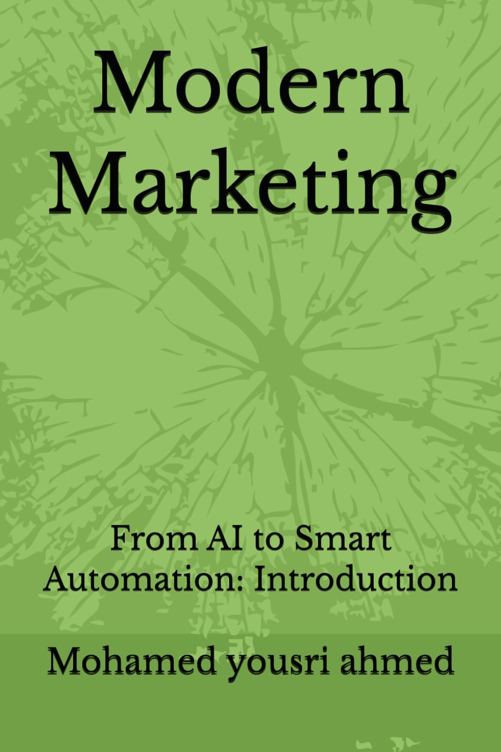 Modern Marketing: From AI to Smart Automation: Introduction (How to Benefit from Artificial Intelligence)