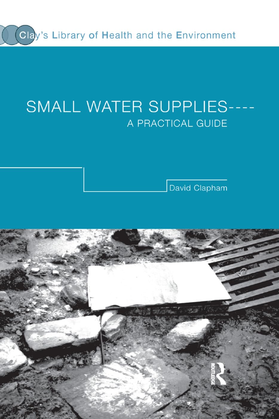 Small Water Supplies: A Practical Guide