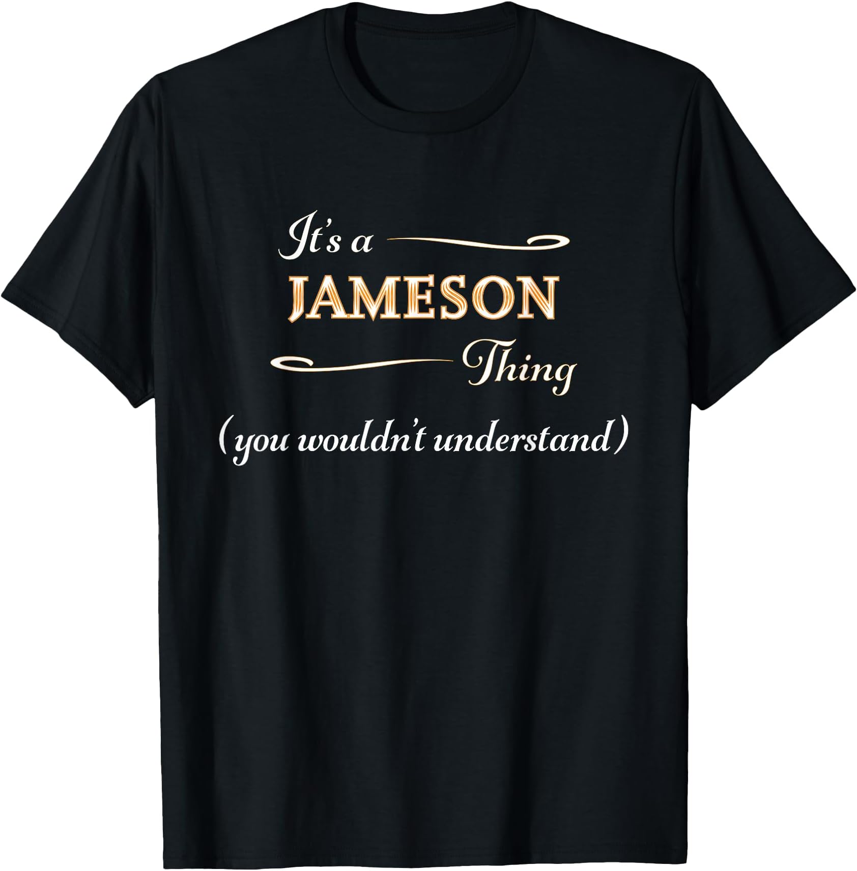 It's a Jameson Thing, You Wouldn't Understand | Name Gift - T-Shirt