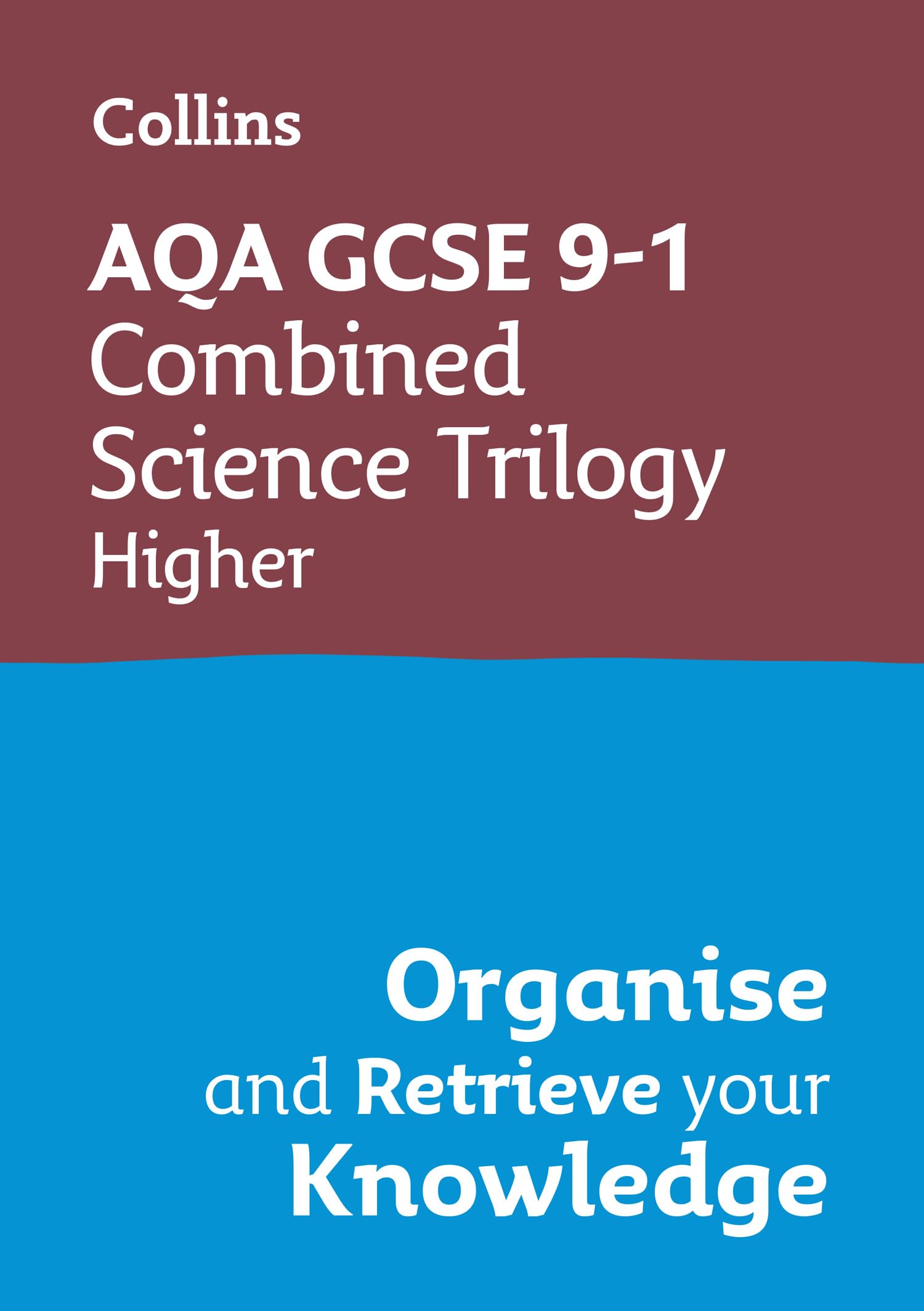 AQA GCSE 9-1 Combined Science Trilogy Higher Organise and Retrieve Your Knowledge: Ideal for the 2026 and 2027 exams (Collins GCSE Grade 9-1 Revision)