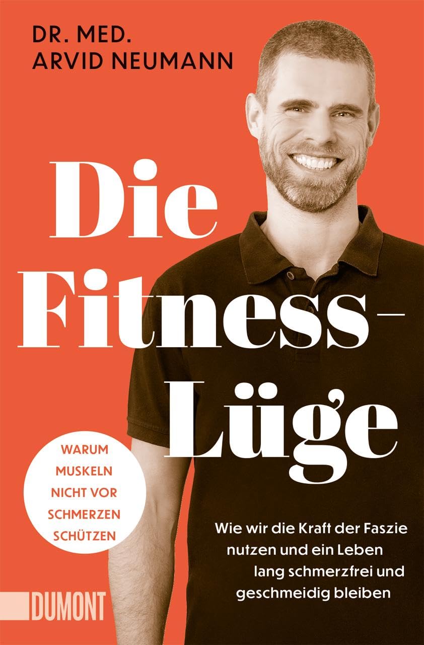 Die Fitness-Lüge: Wie wir die Kraft der Faszie nutzen und ein Leben lang schmerzfrei und geschmeidig bleiben | Warum Muskeln nicht vor Schmerzen schützen