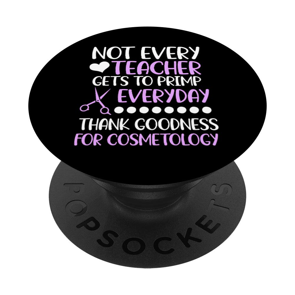 Not every teacher gets to primp everyday cosmetology gift PopSockets Grip and Stand for Phones and Tablets