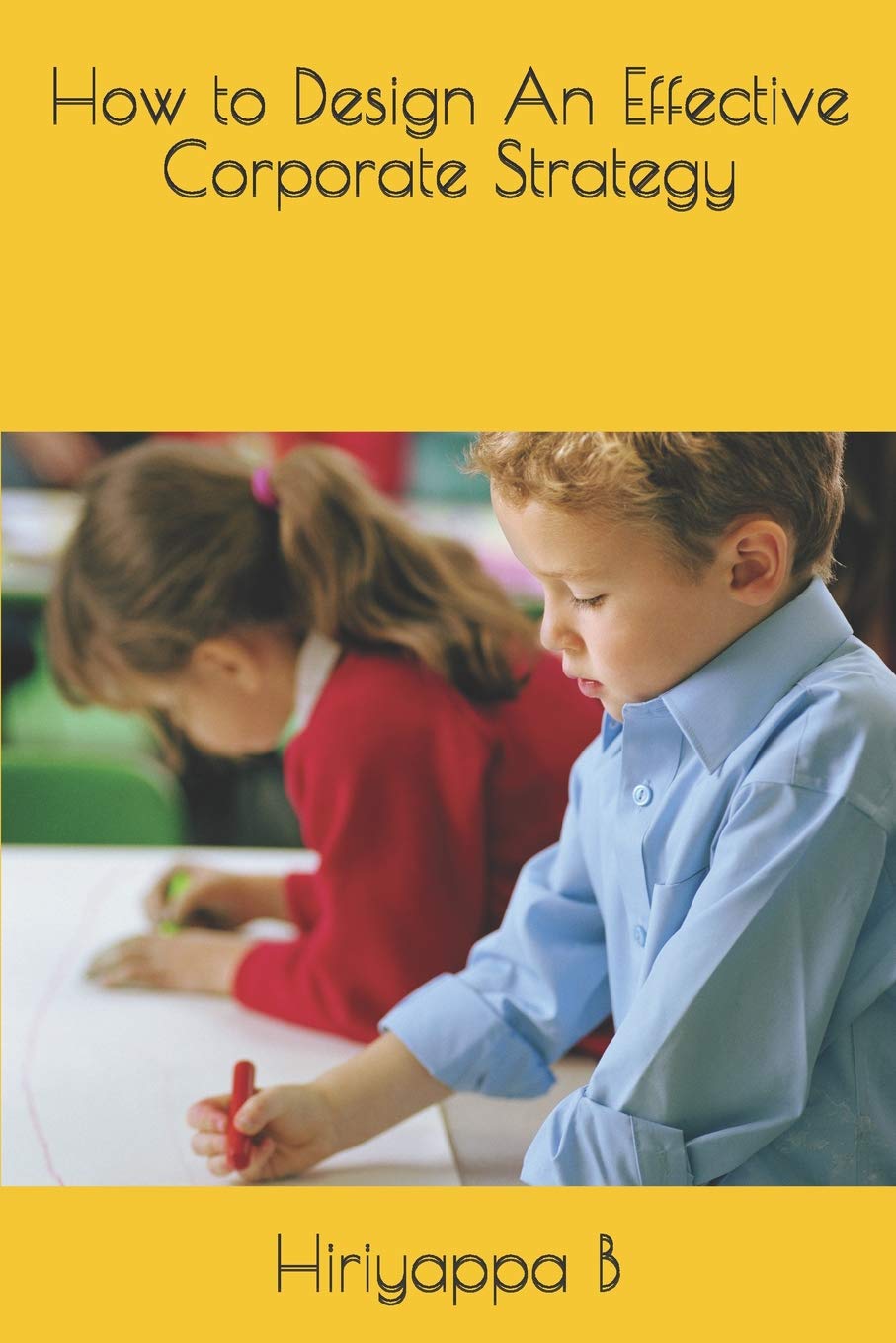 How to Design an Effective Corporate Strategy Paperback – Big Book, 6 October 2018