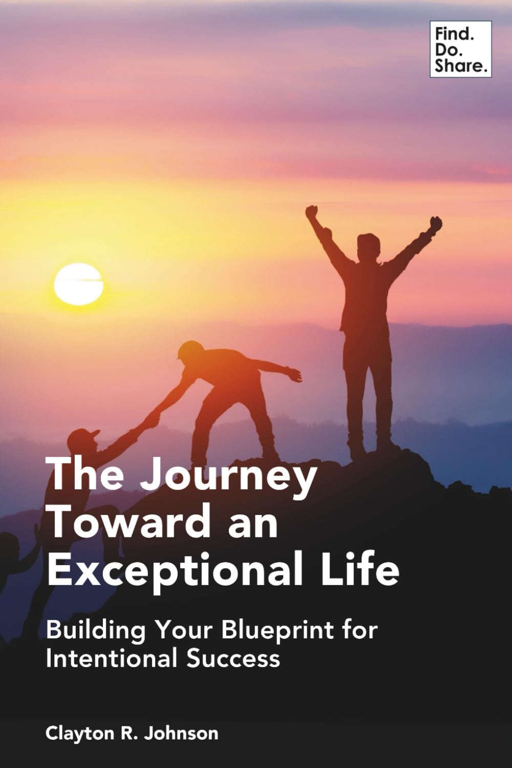 The Journey Toward an Exceptional Life: Building Your Blueprint for Intentional Success