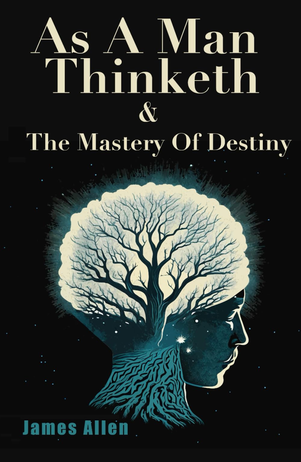 As A Man Thinketh & The Mastery Of Destiny: Two Original Modern Classics | COMBINED HARDCOVER EDITION