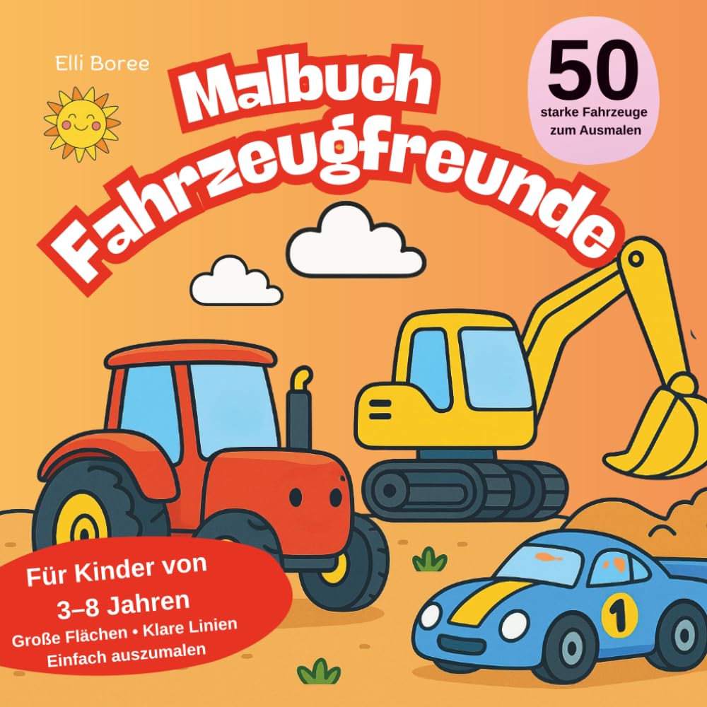 Malbuch Fahrzeugfreunde: 50 starke Fahrzeuge mit Traktoren, Baggern, Kränen und Rennwagen zum Ausmalen für Kinder von 3–8 Jahren I Große Flächen & klare Linien (Elli Borees Malbücher für Kinder)