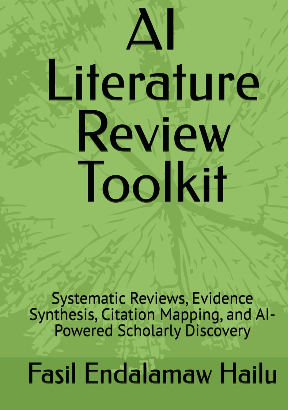 AI Literature Review Toolkit: Systematic Reviews, Evidence Synthesis, Citation Mapping, and AI-Powered Scholarly Discovery (The Academic AI Series)