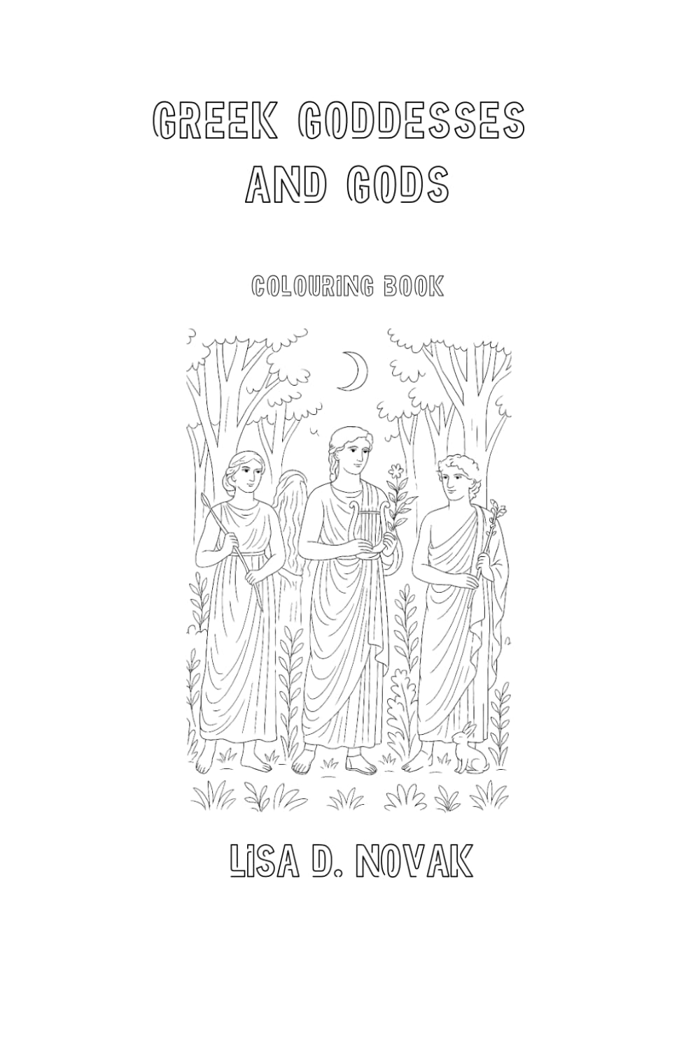 GREEK GODDESSES AND GODS: Colouring Book by Lisa D. Novak (MYTHOLOGY)