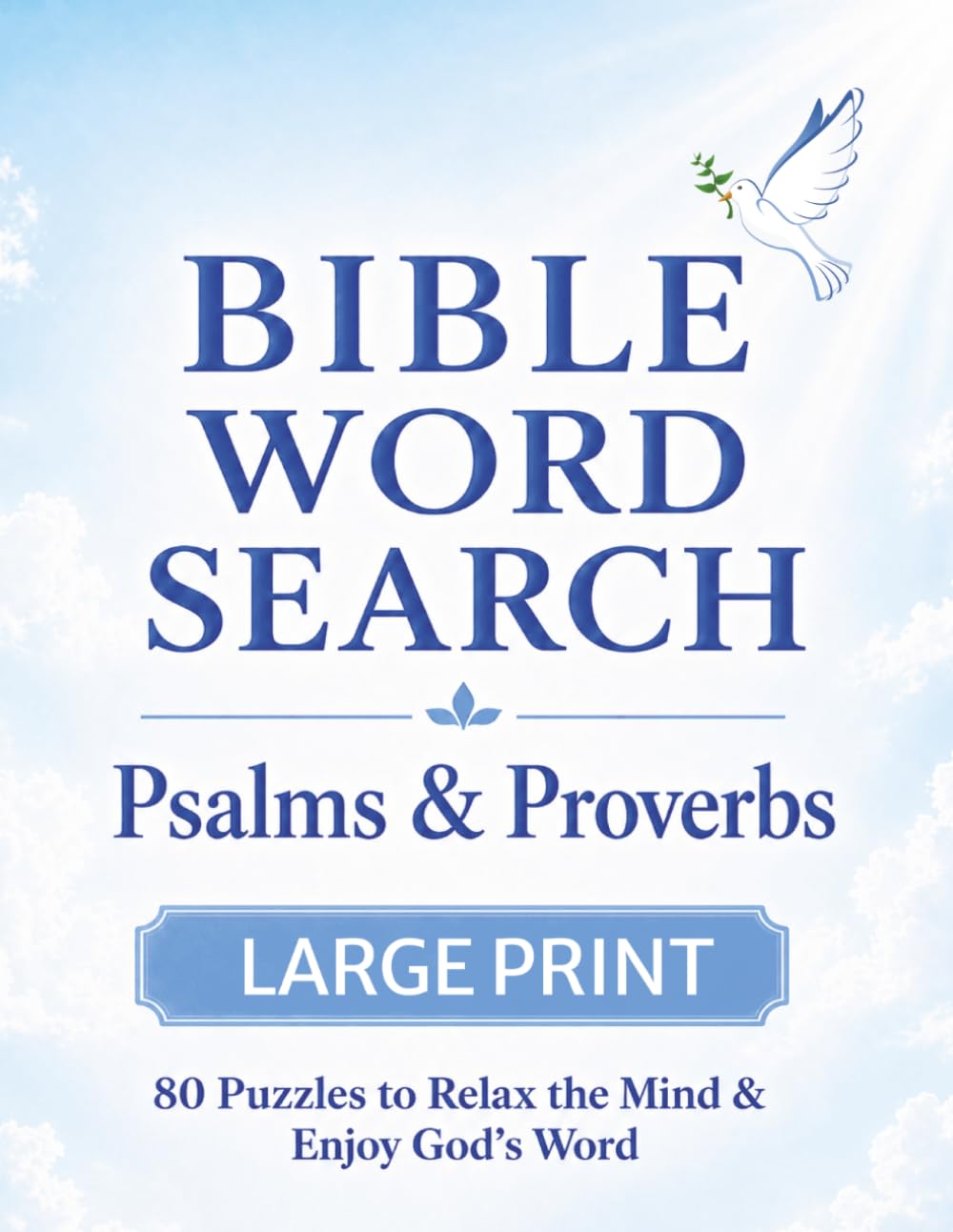 Bible Word Search Large Print: Puzzles from Psalms & Proverbs | 80 Inspiring Word Searches to Strengthen Faith, Relax the Mind & Enjoy God’s Word