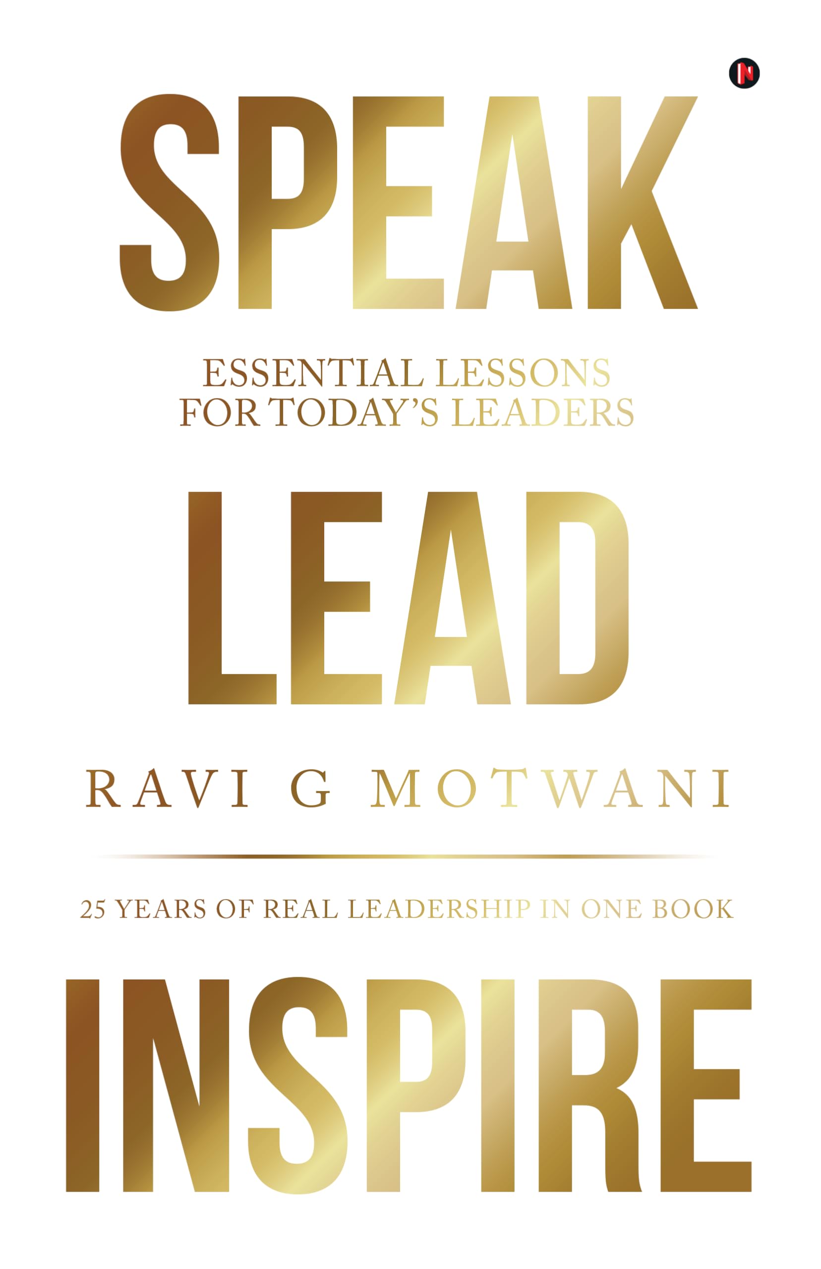 Speak Lead Inspire: Essential Lessons for Today’s Leaders