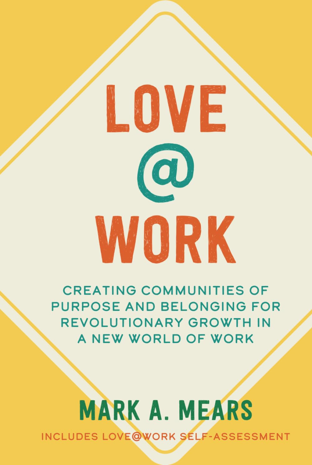 LOVE@WORK: Creating Communities of Purpose and Belonging for Revolutionary Growth in a New World of Work