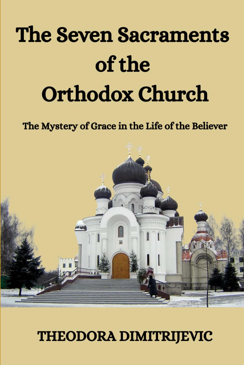 The Seven Sacraments of the Orthodox Church: The Mystery of Grace in the Life of the Believer