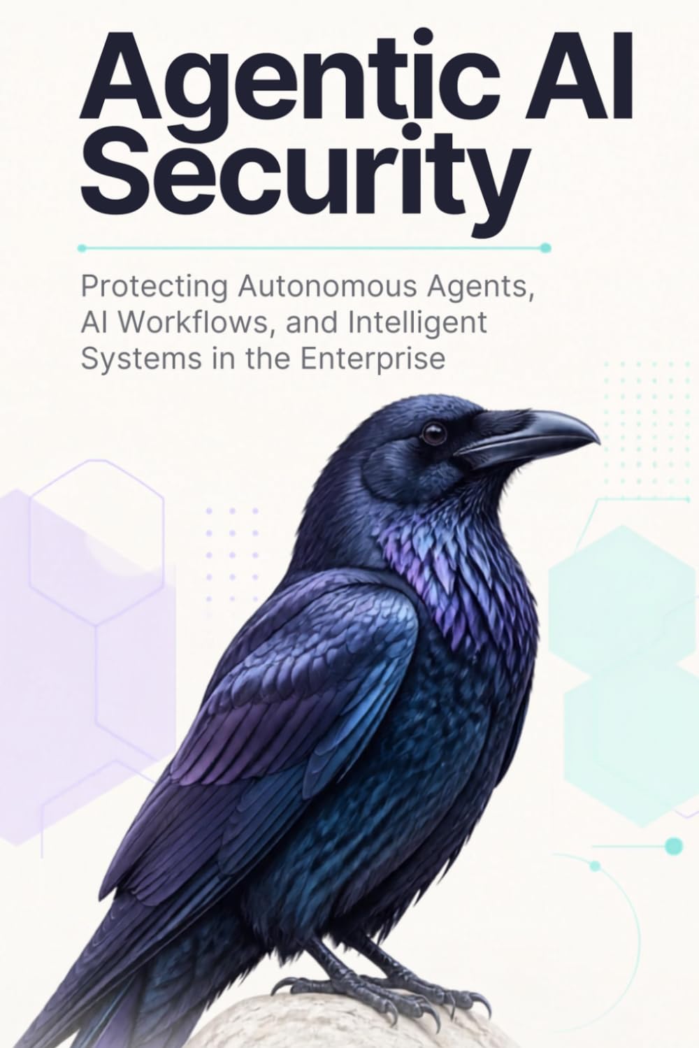 Agentic AI Security: Protecting Autonomous Agents, AI Workflows, and Intelligent Systems in the Enterprise