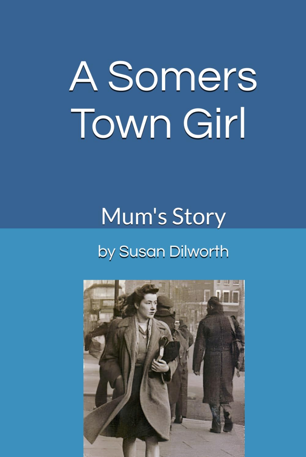 A Somer's Town Girl: Mum's Story