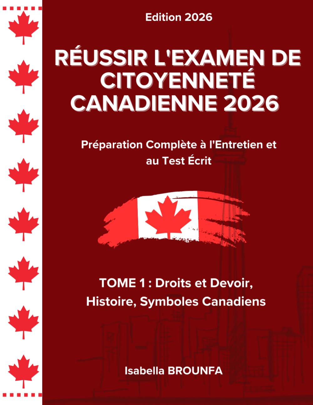 RÉUSSIR L'EXAMEN DE CITOYENNETÉ CANADIENNE 2026: Préparation Complète à l'Entretien et au Test Écrit. TOME 1 : Droits et devoir, Histoire, Symboles Canadiens