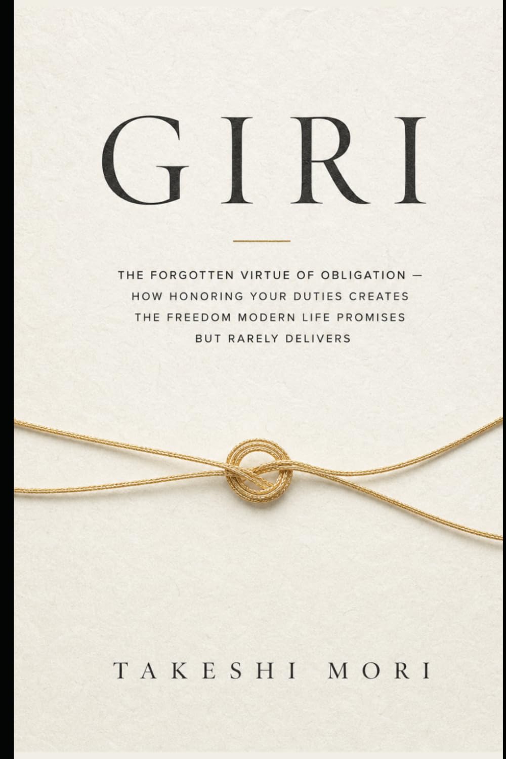 Giri: The Forgotten Virtue of Obligation — How Honoring Your Duties Creates the Freedom Modern Life Promises but Rarely Delivers