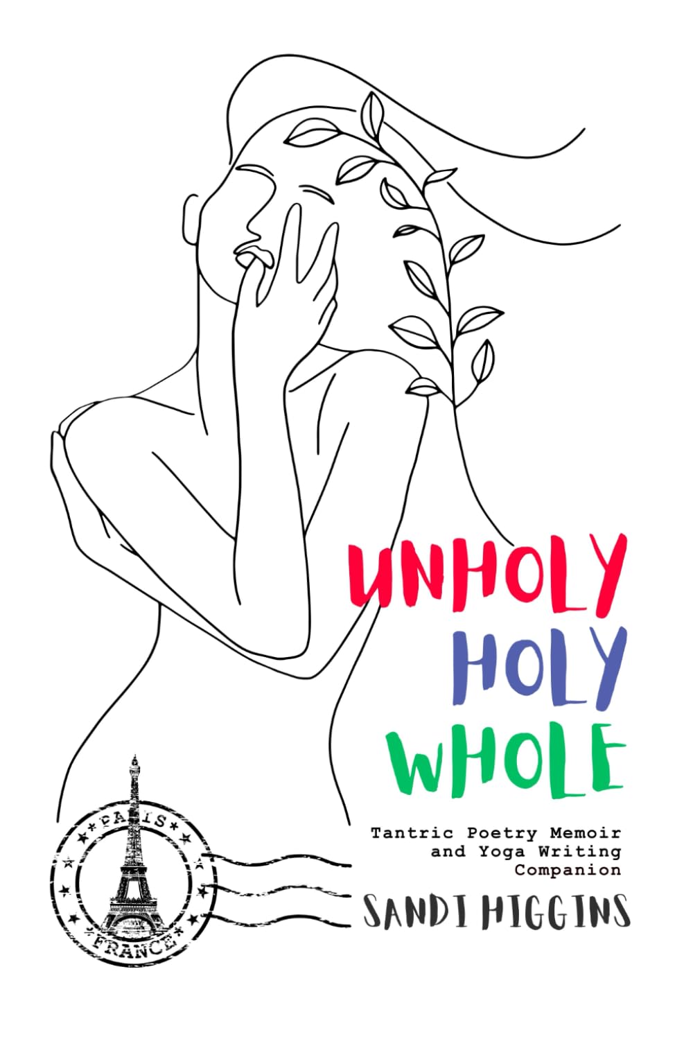 Unholy, Holy, Whole: Tantric Poetry Memoir & Yoga Writing Companion