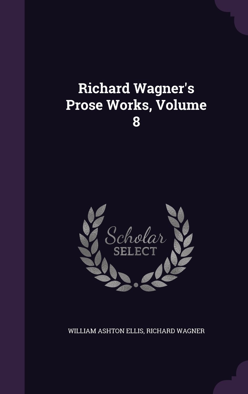 Richard Wagner's Prose Works, Volume 8