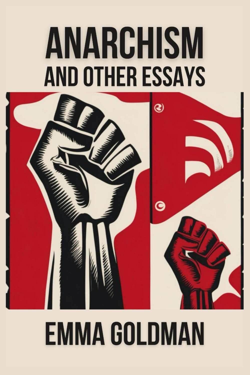 Anarchism and Other Essays: A Collection of Radical Ideas on Justice, Feminism, and Freedom.