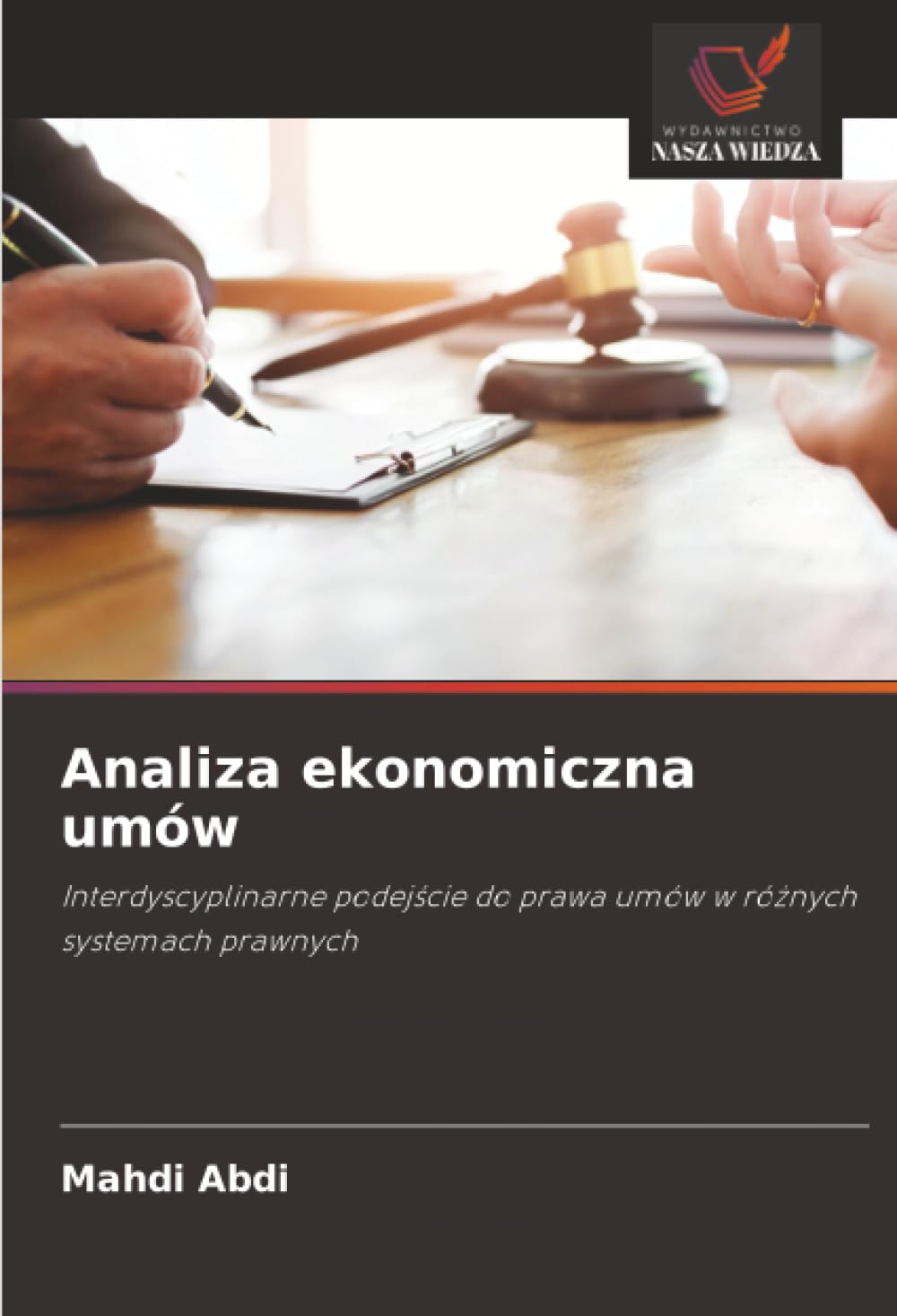 Analiza ekonomiczna umów: Interdyscyplinarne podej¿cie do prawa umów w ró¿nych systemach prawnych