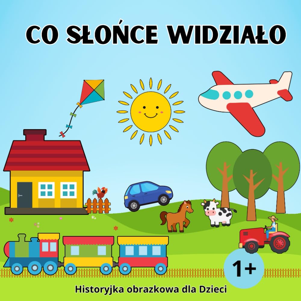 Co Słońce widziało - Historyjka obrazkowa dla Dzieci 1+: Moje Pierwsze Słowa - Książeczka z Obrazkami dla Maluchów (Polish Edition)