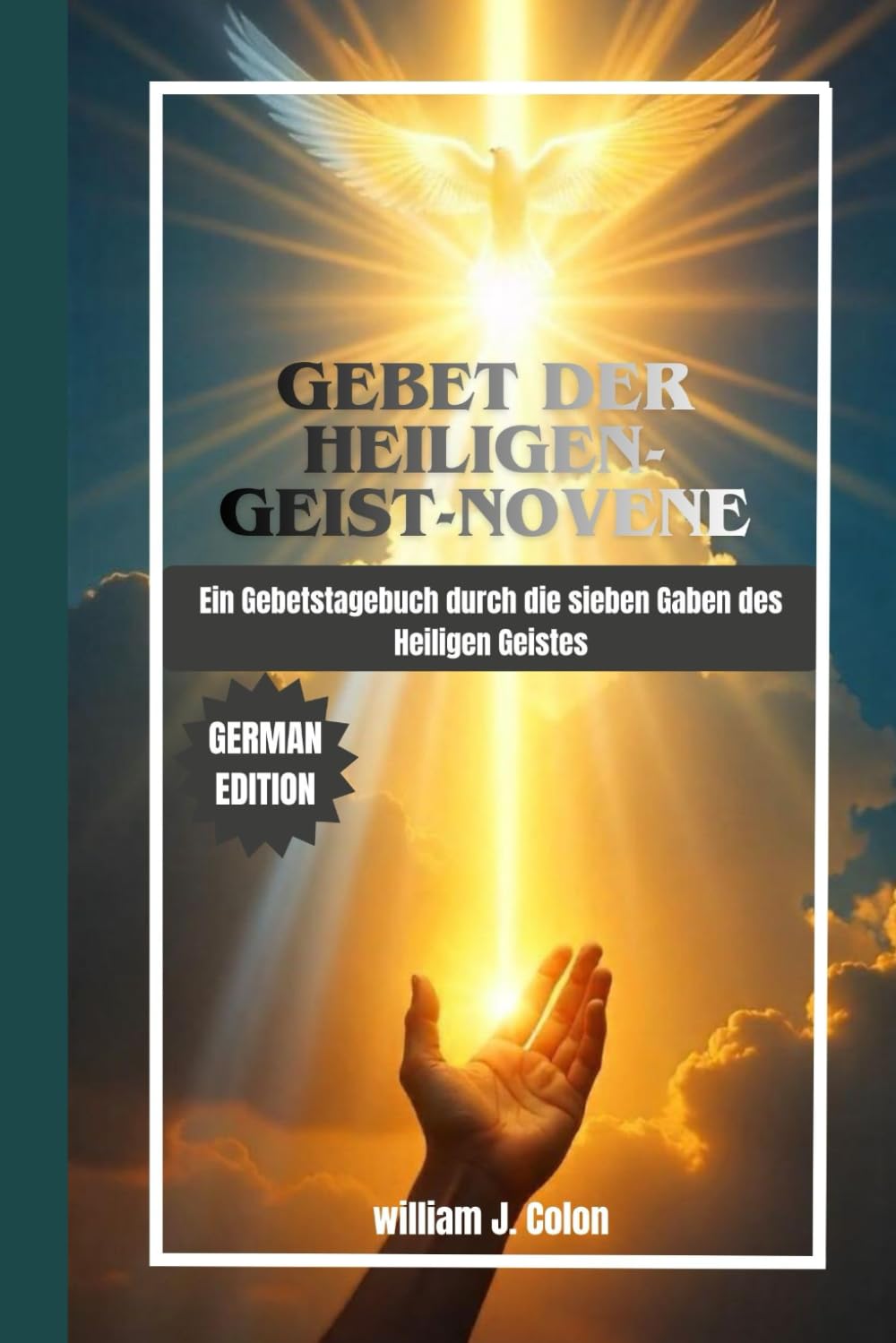 GEBET DER HEILIGEN-GEIST-NOVENE: Ein Gebetstagebuch durch die sieben Gaben des Heiligen Geistes