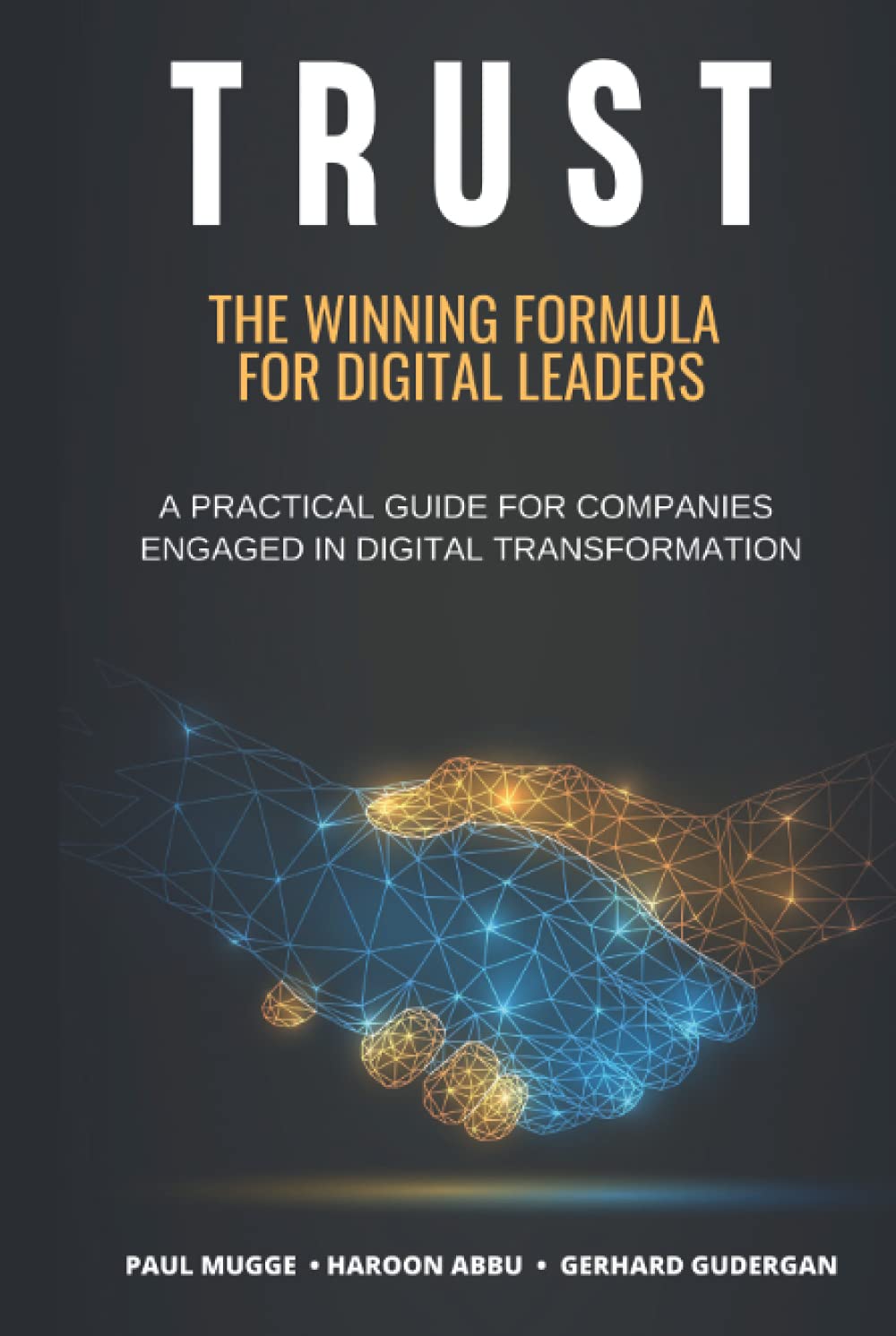 TRUST: The Winning Formula for Digital Leaders. A Practical Guide for Companies Engaged in Digital Transformation