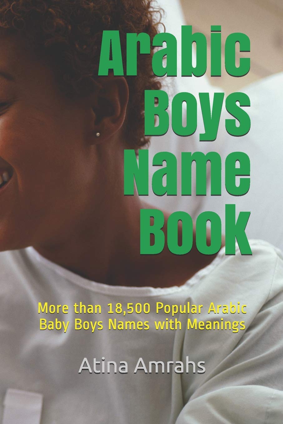 Arabic Boys Name Book: More than 18,500 Popular Arabic Baby Boys Names with Meanings
