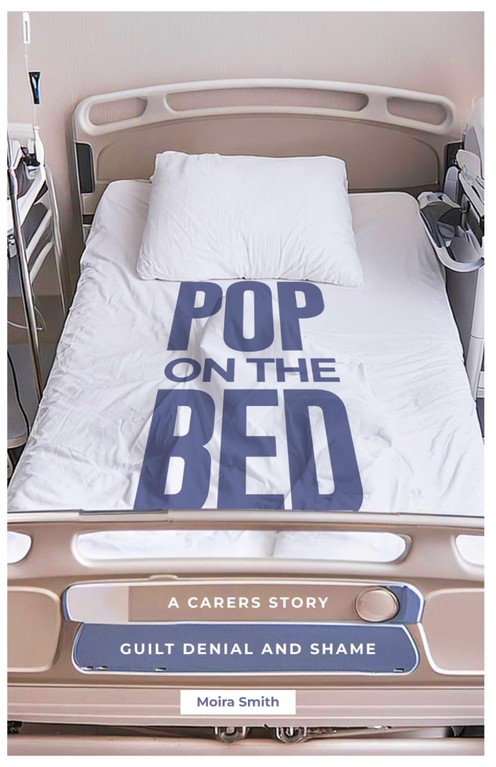 POP ON THE BED: A CARERS STORY - GUILT DENIAL AND SHAME