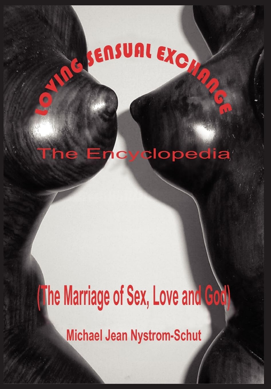 Loving Sensual Exchange The Encyclopedia: The Marriage of Sex, Love and God